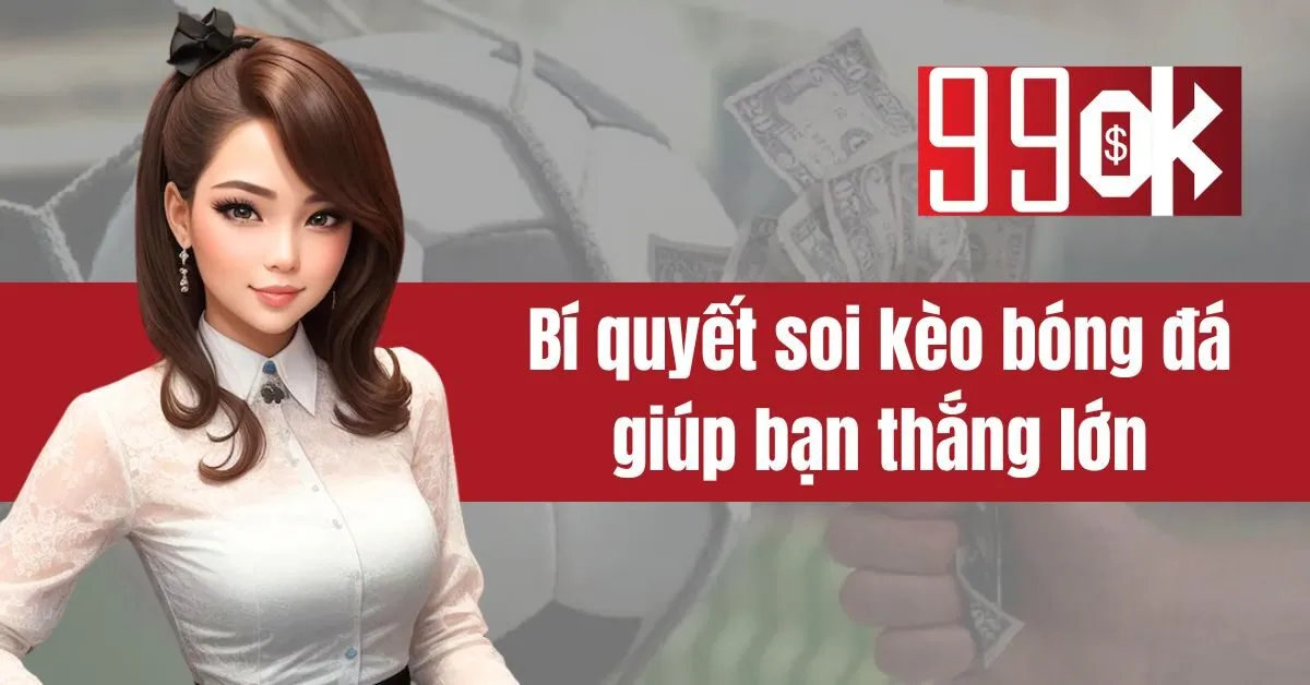 Bí quyết soi kèo bóng đá giúp bạn thắng lớn