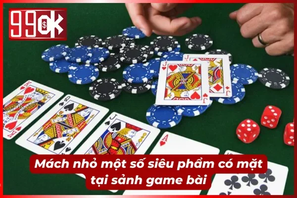 Mách nhỏ các siêu phẩm có mặt tại sảnh game bài