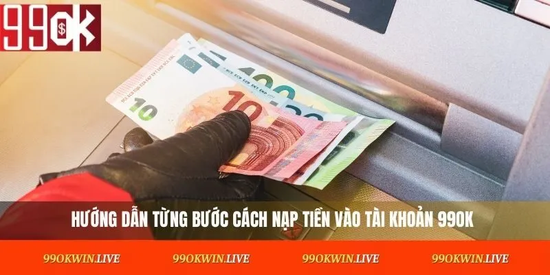Hướng dẫn từng bước cách nạp tiền vào tài khoản 99OK
