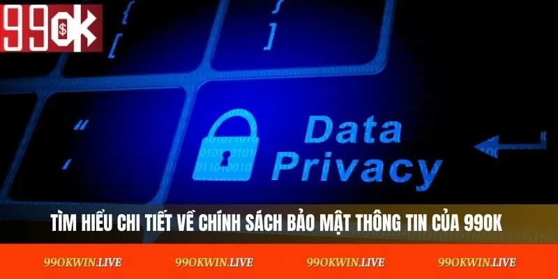 Tìm hiểu chi tiết về chính sách bảo mật thông tin của 99OK